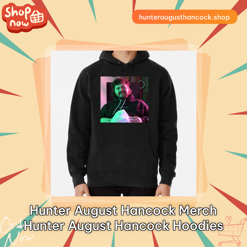 Hunter August Hancock Merch Hunter August Hancock Hoodies