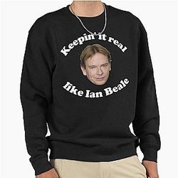 Keep It Real Like Ian Beale Pullover Sweatshirt
