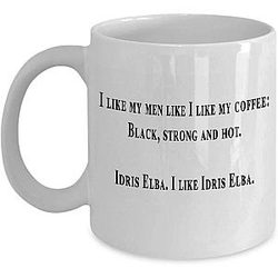 Gift Design Idea Idris Elba is my Coffee Mug, Funny, Cup, Tea 11 Oz Cups