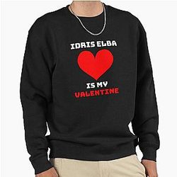Idris Elba is my Valentine Pullover Sweatshirt
