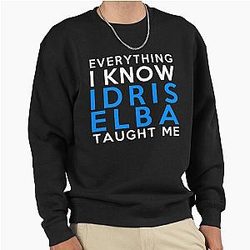 Idris Elba - Everything I Know Pullover Sweatshirt