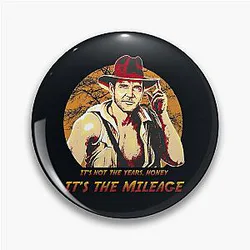 Indiana Jones It's Not the Years, Honey, It's the Mileage Pin