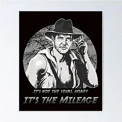 Indiana Jones It's Not The Years Honey It's The Mileage Poster