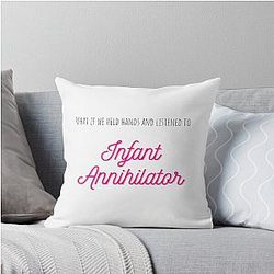 What If We Held Hand And Listen To Infant Annihilator Throw Pillow