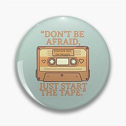 Don't be afraid just start the tape Interview with the Vampire Pin