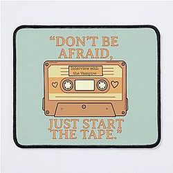 Don't be Afraid Just Start the Tape Interview with the Vampire Mouse Pad