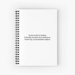 In the depth of winter I finally learned that within me lay an invincible summer. Albert Camus Quote Spiral Notebook