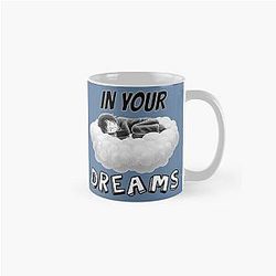 In your dreams Classic Mug