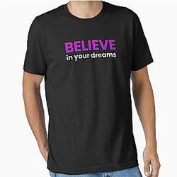 Believe in Your Essential T-Shirt