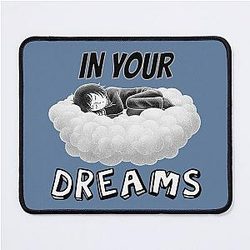 In Your Dreams No Negative Rejection Mouse Pad