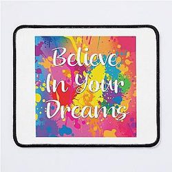 Believe in Your Dreams Mouse Pad