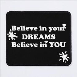 Believe in Your Dreams Mouse Pad