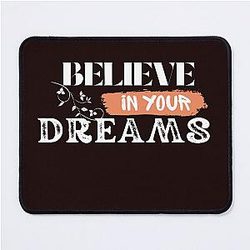 Believe in your dream Mouse Pad