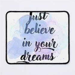Just Believe in Your Dreams Mouse Pad