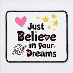 Just believe your dreams mouse pad