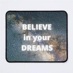 Believe in your dreams - Quote Mouse Pad