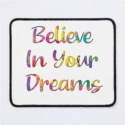 Believe in Your Dream Mouse Pad