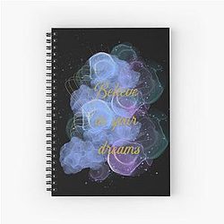 Believe in your dreams notebook
