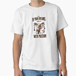 Believe in your dreams and chase them with passion men's women's classic t-shirt