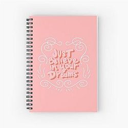JUST BELIEVE IN YOUR DREAM NOTEBOOK