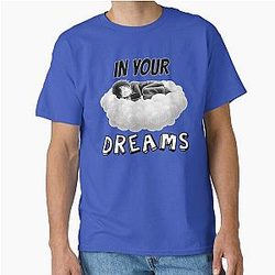 In your dream Classic T-Shirt