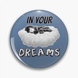 In your dreams clear rejection attitude Pin