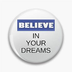 Believe in your dreams
