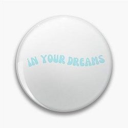 In Your Dreams Design Pin