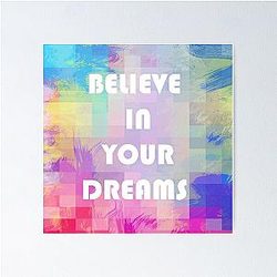 Believe in your dream Poster