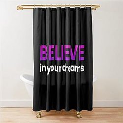 Believe in Your Dream Shower Curtain