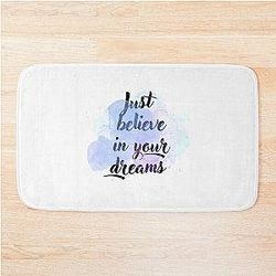 Just Believe In Your Dreams Bath Mat
