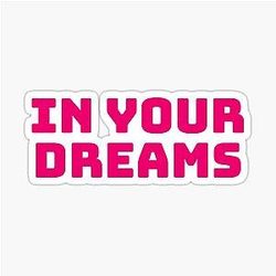 In Your Dreams Hot Sticker