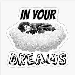In your dreams NO negative rejection attitude Sticker