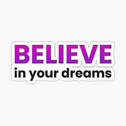 Believe in Your Dreams Sticker