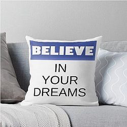 Believe in your dreams Pillow