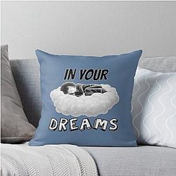 In Your Dreams Negative Rejection Attitude Throw Pillow