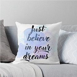 Just Believe in Your Dreams Throw Pillow