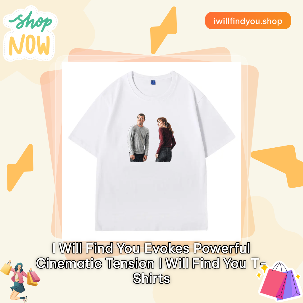 I Will Find You evokes powerful cinematic tension I Will Find You T-Shirts