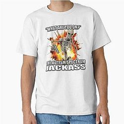 WHAT ARE YOU ON THE AUTISM SPECTRUM JACKASS Classic T-Shirt