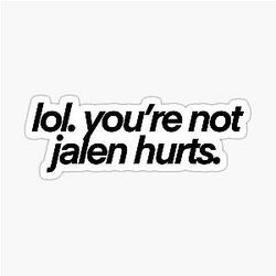 Lol you're not Jalen Hurts sticker