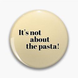 It's not about the Pasta James Kennedy Quote Pin