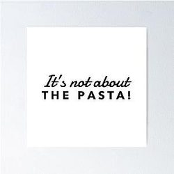 It's not about the Pasta James Kennedy Quote Poster
