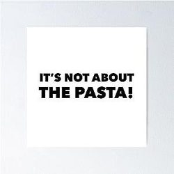 It's Not About the Pasta Poster