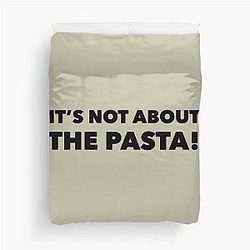 It's Not About the Pasta James Kennedy Quote Duvet Cover