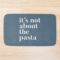 It's Not About Pastabath Mat