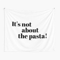 It's Not About the Pasta James Kennedy Quote Tapestry
