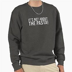 It's Not About the Pasta Quote Sweatshirt