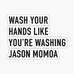 Wash Your Hands Like Washing Jason Momoa Sticker