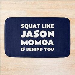 Squad Like Jason Momoa is Behind You Bath Mat