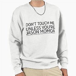 Dont Touch Me Unless You Are Jason Moma Pullover Sweatshirt
